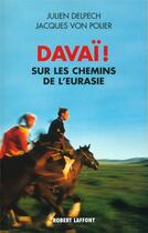 Couverture du livre « Davaï, sur les chemins de l'Eurasie » de Julien Delpech et Jacques Von Polier aux éditions Robert Laffont