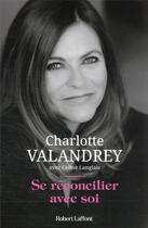 Couverture du livre « Se réconcilier avec soi » de Charlotte Valandrey et Celine Langlais aux éditions Robert Laffont