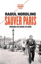 Couverture du livre « Sauver Paris ; mémoires du consul de Suède » de Raoul Nordling aux éditions Payot