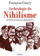 Couverture du livre « Archéologie du nihilisme » de Francois Guery aux éditions Grasset