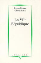 Couverture du livre « La VIIe République » de Jean-Pierre Giraudoux aux éditions Julliard