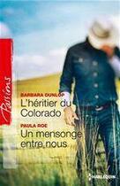 Couverture du livre « L'héritier du Colorado ; un mensonge entre nous » de Barbara Dunlop et Paula Roe aux éditions Harlequin