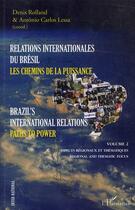 Couverture du livre « Relations internationales du Brésil t.2 ; les chemins de la puissance / brazil's international relations t.2 ; paths to power » de Denis Rolland et Antonio Carlos Lessa aux éditions L'harmattan