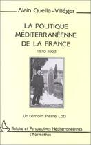 Couverture du livre « La politique méditerrannéenne de la France ; 1870-1923 » de Alain Quella-Villeger aux éditions Editions L'harmattan