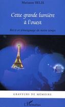 Couverture du livre « Cette grande lumière à l'ouest : Récit et témoignage de notre temps » de Marianne Belis aux éditions Editions L'harmattan