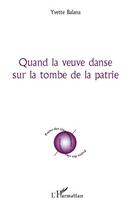 Couverture du livre « Quand la veuve danse sur la tombe de la patrie » de Yvette Balana aux éditions L'harmattan