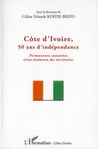 Couverture du livre « Côte d'Ivoire, 50 ans d'indépendance ; permanence mutation et/ou évolution des territoires » de Celine Yolande Koffie-Bikpo aux éditions L'harmattan