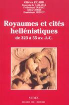 Couverture du livre « Royaumes et cités hellénistiques - de 323 à 55 av. J.-C. : de 323 à 55 av. J.-C. » de Olivier Picard aux éditions Editions Sedes