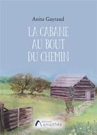 Couverture du livre « La cabane au bout du chemin » de Anita Gayraud aux éditions Amalthee