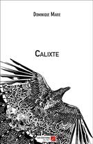 Couverture du livre « Calixte » de Dominique Marie aux éditions Editions Du Net