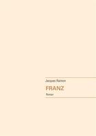 Couverture du livre « Franz » de Jacques Raimon aux éditions Books On Demand