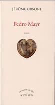 Couverture du livre « Pedro Mayr » de Jerome Orsoni aux éditions Actes Sud