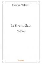 Couverture du livre « Le grand saut » de Aubert Maurice aux éditions Edilivre