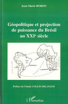 Couverture du livre « Géopolitique et projection de puissance du Brésil au XXI siècle » de Jean-Marie Bohou aux éditions Editions L'harmattan