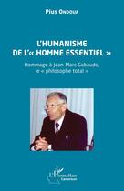 Couverture du livre « L'humanisme de l'« homme essentiel » : Hommage à Jean-Marc Gabaude, le « philosophe total » » de Pius Ondoua aux éditions L'harmattan