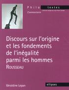 Couverture du livre « Rousseau, discours sur l origine et les fondements de l inegalite parmi les hommes » de Geraldine Lepan aux éditions Ellipses