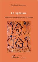 Couverture du livre « La signature ; tribulations d'un étudiant dans la capitale » de Nya Yomalo Kolakpatamou aux éditions L'harmattan