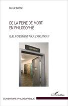 Couverture du livre « De la peine de mort en philosophie - quel fondement pour l'abolition ? » de Basse Benoit aux éditions L'harmattan