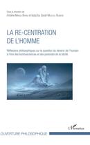 Couverture du livre « La re-centration de l'homme ; réflexions philosophiques sur la question du devenir de l'humain à l'ère des technosciences et des postulats de la laîcité » de Andre Manga Bihina et Soule Mouchili Djimom aux éditions L'harmattan