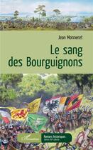 Couverture du livre « Le sang des Bourguignons » de Jean Monneret aux éditions L'harmattan