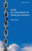Couverture du livre « Guide de conversation français-krobou ; Côte d'Ivoire » de Desire Kraffa aux éditions L'harmattan