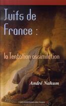 Couverture du livre « Juifs de France ; la tentation assimilation » de Andre Nahum aux éditions De Passy