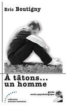 Couverture du livre « À tâtons... un homme » de Eric Boutigny aux éditions Les Deux Encres