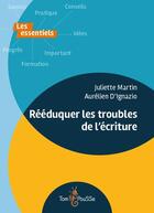 Couverture du livre « Rééduquer les troubles de l'écriture » de Juliette Martin et Aurelien D' Ignazio aux éditions Tom Pousse