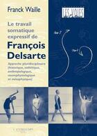 Couverture du livre « La méthode somatique expressive de François Delsarte » de Franck Waille aux éditions L'entretemps