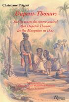 Couverture du livre « Dupetit-Thouars ; sur les traces du contre amiral Abel ; les Iles Marquises en 1842 » de Christiane Prigent aux éditions Riveneuve