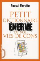 Couverture du livre « Petit dictionnaire énervé de nos vies de cons » de Pascal Fioretto aux éditions L'opportun