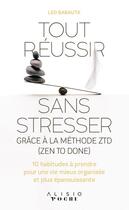 Couverture du livre « Tout réussir sans stresser grâce à la méthode ZTD (zen to done) ; 10 habitudes à prendre pour une vie mieux organisée et plus épanouissante » de Leo Babauta aux éditions Alisio