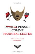 Couverture du livre « Agir et penser comme Hannibal Lecter » de  aux éditions L'opportun