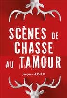 Couverture du livre « Scènes de chasse au Tamour » de Jacques Alisier aux éditions Publishroom Factory