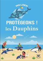 Couverture du livre « Protégeons les dauphins » de  aux éditions Walden