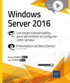 Couverture du livre « Windows Server 2016 ; les bases indispensables pour administrer et configurer votre serveur ; complément vidéo : présentation de Nano Server » de Loic Thobois et Nicolas Bonnet aux éditions Eni