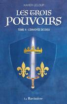 Couverture du livre « Les trois pouvoirs Tome 4 : L'envoyée de Dieu » de Xavier Leloup aux éditions La Raviniere