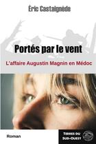 Couverture du livre « Portés par le vent : l'affaire Augustin Magnin en Médoc » de Eric Castaignede aux éditions Terres De L'ouest