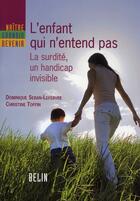 Couverture du livre « L'enfant qui n'entend pas ; la surdité, un handicap invisible » de Toffin/Seban-Lefebvr aux éditions Belin Education