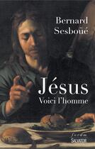 Couverture du livre « Jésus, voici l'homme » de Bernard Sesboue aux éditions Salvator