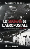 Couverture du livre « Les secrets de l'aéropostale ; les années Bouilloux-Lafont, 1926-1944 » de Guillemette De Bure aux éditions Privat