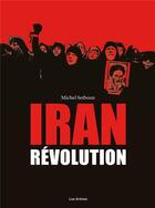 Couverture du livre « Iran ; la révolution » de David Alliot et Michel Setboun aux éditions Les Arenes