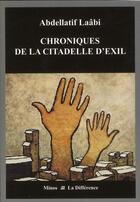 Couverture du livre « Chroniques de la citadelle d'exil » de Abdellatif Laabi aux éditions La Difference