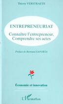 Couverture du livre « Entrepreneuriat, connaître l'entrepreneur, comprendre ses actes » de Thierry Verstraete aux éditions L'harmattan