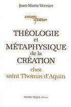 Couverture du livre « Theologie et metaphysique de la creation chez saint thomas d'aquin » de Jean-Marie Vernier aux éditions Tequi