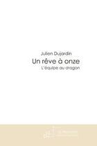 Couverture du livre « UN REVE A ONZE » de Julien Dujardin aux éditions Le Manuscrit