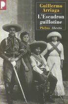 Couverture du livre « L'escadron guillotine » de Guillermo Arriaga aux éditions Phebus