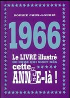 Couverture du livre « 1966 ; le livre illustré de ceux qui sont nés cette année-là ! » de Sophie Caux-Lourie aux éditions First