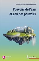 Couverture du livre « Pouvoirs de l'eau et eau des pouvoirs ; l'illusion humaine de la maîtrise de l'eau » de Collectif et Francis Meilliez aux éditions Pu Du Septentrion