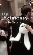 Couverture du livre « La belle vie » de Jay Mcinerney aux éditions Points